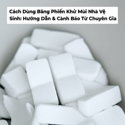 Cách Dùng Băng Phiến Khử Mùi Nhà Vệ Sinh: Hướng Dẫn & Cảnh Báo Từ Chuyên Gia