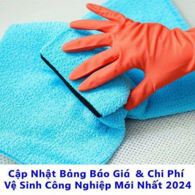 Cập Nhật Bảng Báo Giá & Chi Phí Vệ Sinh Công Nghiệp Mới Nhất 2024