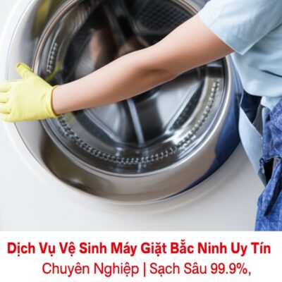 Dịch Vụ Vệ Sinh Máy Giặt Bắc Ninh Uy Tín, Chuyên Nghiệp | Sạch Sâu 99,9%