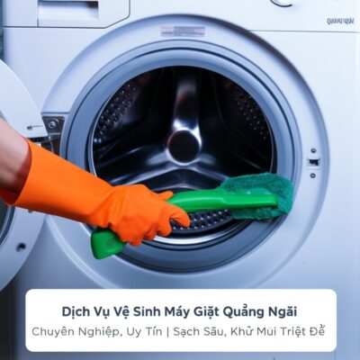 Dịch Vụ Vệ Sinh Máy Giặt Quảng Ngãi Chuyên Nghiệp, Uy Tín | Sạch Sâu, Khử Mùi Triệt Để