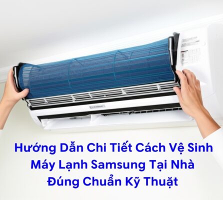 Hướng Dẫn Chi Tiết Cách Vệ Sinh Máy Lạnh Samsung Tại Nhà Đúng Chuẩn Kỹ Thuật
