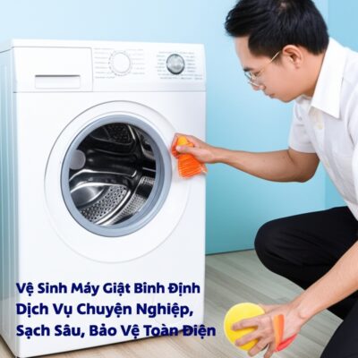 Vệ Sinh Máy Giặt Bình Định: Dịch Vụ Chuyên Nghiệp, Sạch Sâu, Bảo Vệ Toàn Diện
